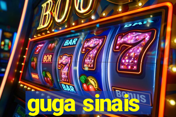 guga sinais